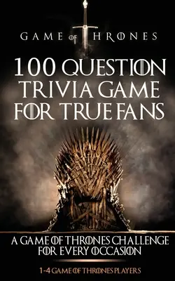 Game of Thrones: Joc Trivia cu 100 de întrebări pentru adevărații fani - Game of Thrones: 100 Question Trivia Game for True Fans