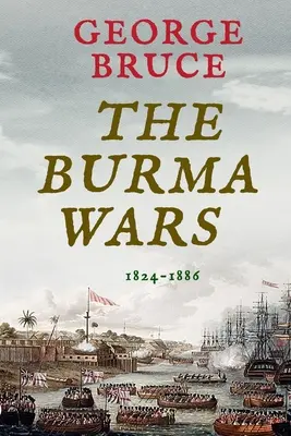 Războaiele din Burma: 1824-1886 - The Burma Wars: 1824-1886