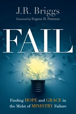 Eșecul: Găsirea speranței și a harului în mijlocul eșecului ministerial - Fail: Finding Hope and Grace in the Midst of Ministry Failure
