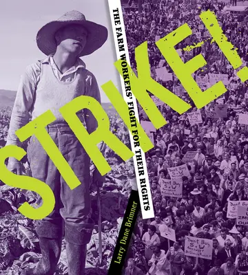 Strike! Lupta lucrătorilor agricoli pentru drepturile lor: Lupta muncitorilor agricoli pentru drepturile lor - Strike! the Farm Workers' Fight for Their Rights: The Farm Workers' Fight for Their Rights