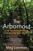 Arbornaut - O viață descoperind al optulea continent în copacii de deasupra noastră - Arbornaut - A Life Discovering the Eighth Continent in the Trees Above Us