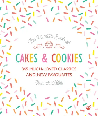 The Ultimate Book of Cakes and Cookies: 365 Clasice mult iubite și noi preferințe - The Ultimate Book of Cakes and Cookies: 365 Much-Loved Classics and New Favourites
