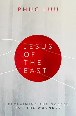 Iisus din Est: Revendicarea Evangheliei pentru cei răniți - Jesus of the East: Reclaiming the Gospel for the Wounded