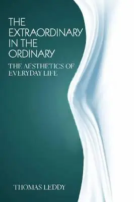 Extraordinarul în obișnuit: Estetica vieții de zi cu zi (The Aesthetics of Everyday Life) - The Extraordinary in the Ordinary: The Aesthetics of Everyday Life