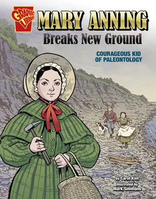Mary Anning Breaks New Ground: Copilul curajos al paleontologiei - Mary Anning Breaks New Ground: Courageous Kid of Paleontology