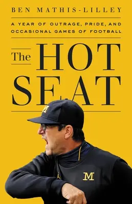 The Hot Seat: Un an de indignare, mândrie și jocuri ocazionale de fotbal universitar - The Hot Seat: A Year of Outrage, Pride, and Occasional Games of College Football