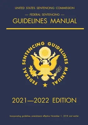 Federal Sentencing Guidelines Manual; ediția 2021-2022: Cu tabel de sentințe cu referințe rapide în interiorul copertei - Federal Sentencing Guidelines Manual; 2021-2022 Edition: With inside-cover quick-reference sentencing table