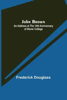 John Brown: Un discurs la cea de-a 14-a aniversare a Colegiului Storer - John Brown: An Address at the 14th Anniversary of Storer College