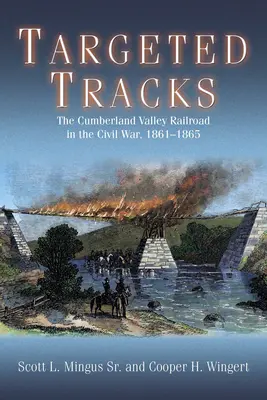 Traseele vizate: Calea ferată Cumberland Valley în Războiul Civil, 1861-1865 - Targeted Tracks: The Cumberland Valley Railroad in the Civil War, 1861-1865