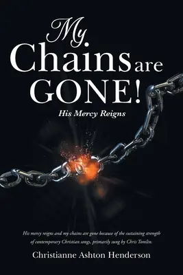 Lanțurile mele au dispărut! Milostivirea Sa domnește - My Chains Are Gone!: His Mercy Reigns