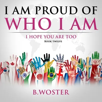 Sunt mândru de cine sunt: Sper că și tu ești (Cartea 12) - I Am Proud of Who I Am: I hope you are too (Book 12)