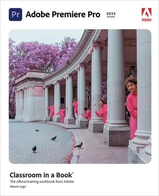 Adobe Premiere Pro Classroom in a Book (versiunea 2022) - Adobe Premiere Pro Classroom in a Book (2022 Release)