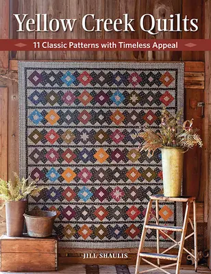 Yellow Creek Quilts: 10 modele clasice cu un farmec atemporal - Yellow Creek Quilts: 10 Classic Patterns with Timeless Appeal
