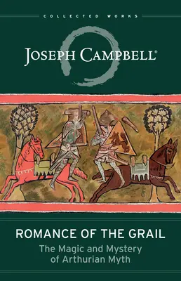 Romantismul Graalului: Magia și misterul mitului arthurian - Romance of the Grail: The Magic and Mystery of Arthurian Myth