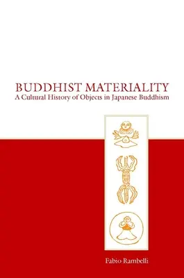 Materialitatea budistă: O istorie culturală a obiectelor în budismul japonez - Buddhist Materiality: A Cultural History of Objects in Japanese Buddhism