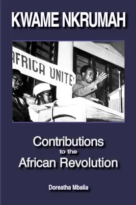 Kwame Nkrumah: Contribuții la revoluția africană - Kwame Nkrumah: Contributions to the African Revolution