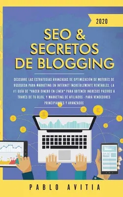 SEO & Blogging Secrets 2020: Descoperiți strategii avansate de optimizare a motoarelor de căutare pentru un marketing incredibil de rapid pe internet. - SEO & Secretos de Blogging 2020: Descubre las estrategias avanzadas de optimizacin de motores de bsqueda para marketing en Internet increblemente r