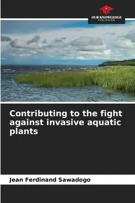 Contribuirea la lupta împotriva plantelor acvatice invazive - Contributing to the fight against invasive aquatic plants