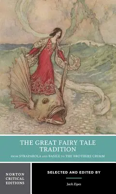 Marea tradiție a basmelor: De la Straparola și Basile la Frații Grimm: O ediție critică Norton - The Great Fairy Tale Tradition: From Straparola and Basile to the Brothers Grimm: A Norton Critical Edition