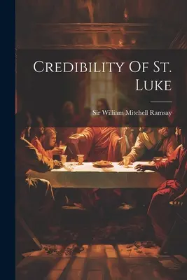 Credibilitatea Sfântului Luca - Credibility Of St. Luke