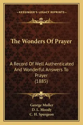Minunile rugăciunii: O înregistrare a răspunsurilor bine autentificate și minunate la rugăciune (1885) - The Wonders Of Prayer: A Record Of Well Authenticated And Wonderful Answers To Prayer (1885)