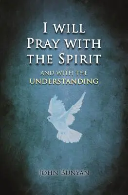 Mă voi ruga cu Duhul: și cu înțelegerea de asemenea - I will Pray with the Spirit: and with the understanding also