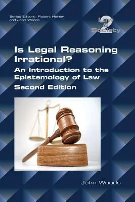 Este raționamentul juridic irațional? An Introduction to the Epistemology of Law: Ediția a doua - Is Legal Reasoning Irrational? An Introduction to the Epistemology of Law: Second Edition