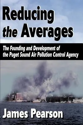 Reducerea mediilor: Înființarea și dezvoltarea Agenției de Control al Poluării Aerului din Puget Sound - Reducing the Averages: The Founding and Development of the Puget Sound Air Pollution Control Agency