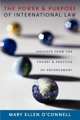 Puterea și scopul dreptului internațional: Insights from the Theory and Practice of Enforcement (Perspective din teoria și practica aplicării) - The Power and Purpose of International Law: Insights from the Theory and Practice of Enforcement
