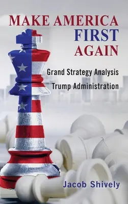 Make America First Again: Analiza marii strategii și administrația Trump - Make America First Again: Grand Strategy Analysis and the Trump Administration