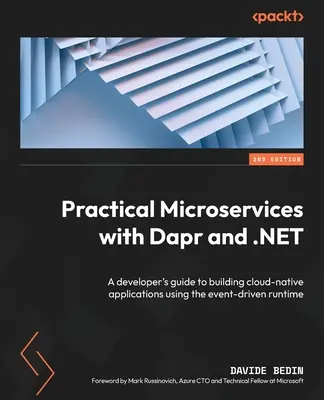 Microservicii practice cu Dapr și .NET - Ediția a doua: Ghidul dezvoltatorului pentru crearea de aplicații cloud-native utilizând runtime-ul condus de evenimente - Practical Microservices with Dapr and .NET - Second Edition: A developer's guide to building cloud-native applications using the event-driven runtime