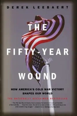 The Fifty-Year Wound: Cum victoria Americii în Războiul Rece ne modelează lumea - The Fifty-Year Wound: How America's Cold War Victory Shapes Our World
