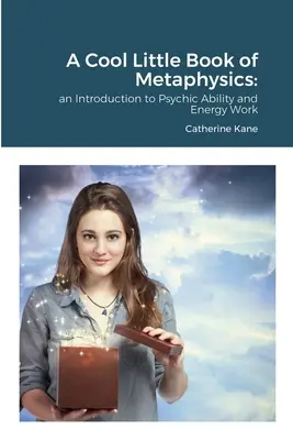 A Cool Little Book of Metaphysics: o introducere în abilitățile psihice și în lucrul cu energia - A Cool Little Book of Metaphysics: an Introduction to Psychic Ability and Energy Work