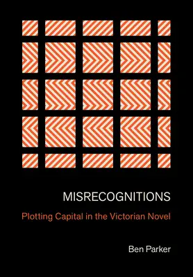 Misrecognitions: Plotting Capital în romanul victorian - Misrecognitions: Plotting Capital in the Victorian Novel