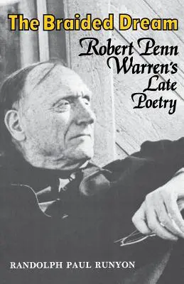 Visul împletit: Poezia târzie a lui Robert Penn Warren - The Braided Dream: Robert Penn Warren's Late Poetry