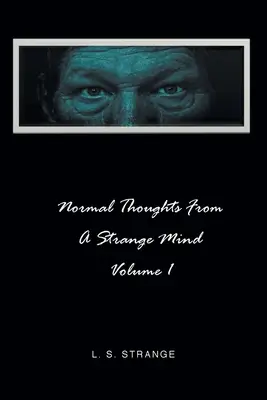 Gânduri normale de la o minte ciudată: Volumul I - Normal Thoughts from a Strange Mind: Volume I