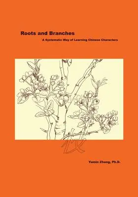 Rădăcini și ramuri: O modalitate sistematică de învățare a caracterelor chinezești - Roots and Branches: A Systematic Way of Learning Chinese Characters