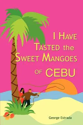 Am gustat mango dulce din Cebu - I Have Tasted the Sweet Mangoes of Cebu