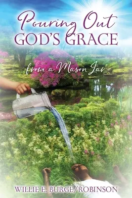 Turnarea harului lui Dumnezeu dintr-un borcan Mason - Pouring Out God's Grace From a Mason Jar