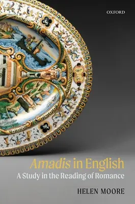 Amadis în engleză: Un studiu în citirea romantismului - Amadis in English: A Study in the Reading of Romance