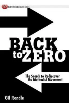 Înapoi la zero: Căutarea de a redescoperi Mișcarea Metodistă - Back to Zero: The Search to Rediscover the Methodist Movement
