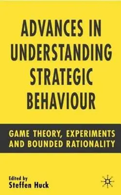 Avansuri în înțelegerea comportamentului strategic: Teoria jocurilor, experimente și raționalitate limitată - Advances in Understanding Strategic Behaviour: Game Theory, Experiments and Bounded Rationality