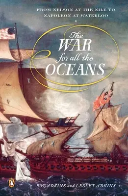 Războiul pentru toate oceanele: De la Nelson la Nil la Napoleon la Waterloo - The War for All the Oceans: From Nelson at the Nile to Napoleon at Waterloo