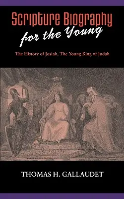 Biografia Scripturii pentru tineri: Istoria lui Josiah - Scripture Biography for the Young: The History of Josiah