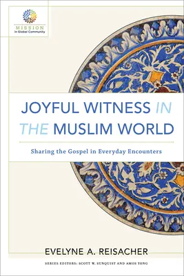 Joyful Witness in the Muslim World: Împărtășirea Evangheliei în întâlnirile de zi cu zi - Joyful Witness in the Muslim World: Sharing the Gospel in Everyday Encounters