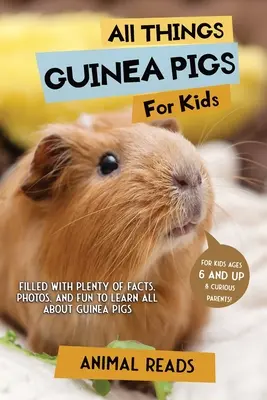 Totul despre porcușorii de Guineea pentru copii: Plin cu o mulțime de fapte, fotografii și distracție pentru a învăța totul despre porcușorii de Guineea - All Things Guinea Pigs For Kids: Filled With Plenty of Facts, Photos, and Fun to Learn all About Guinea Pigs
