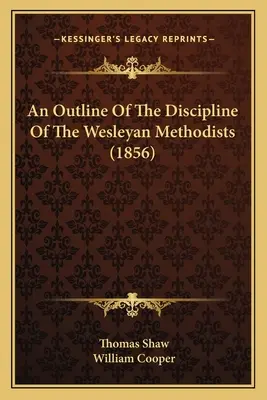 O schiță a disciplinei metodiștilor wesleyeni (1856) - An Outline Of The Discipline Of The Wesleyan Methodists (1856)