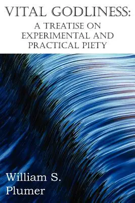 Vital Godliness: A Treatise on Experimental and Practical Piety (Tratat de pietate experimentală și practică) - Vital Godliness: A Treatise on Experimental and Practical Piety