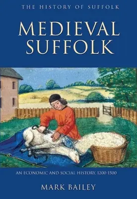 Suffolk medieval: O istorie economică și socială, 1200-1500 - Medieval Suffolk: An Economic and Social History, 1200-1500
