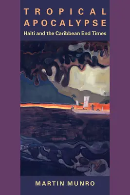Apocalipsa tropicală: Haiti și sfârșitul timpurilor din Caraibe - Tropical Apocalypse: Haiti and the Caribbean End Times